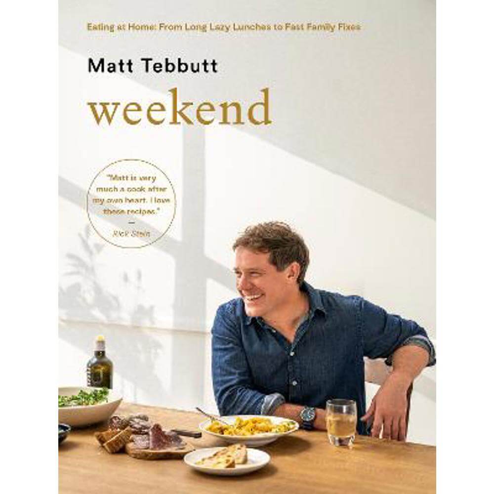 Weekend: Eating at Home: From Long Lazy Lunches to Fast Family Fixes (Hardback) - Matt Tebbutt